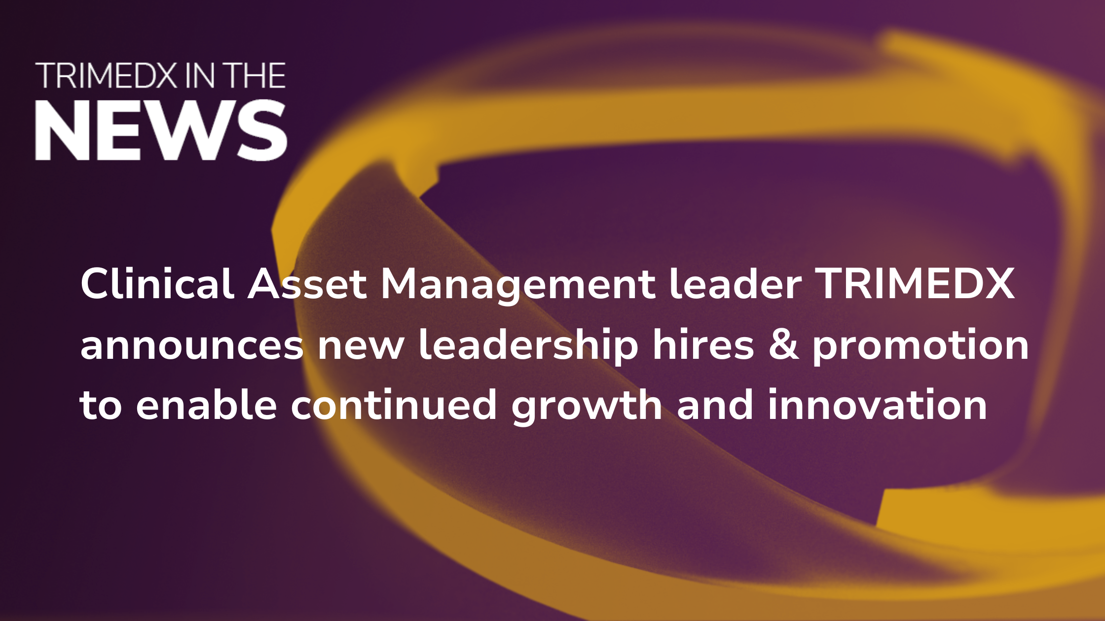 Clinical Asset Management leader TRIMEDX announces new leadership hires & promotion to enable continued growth and innovation