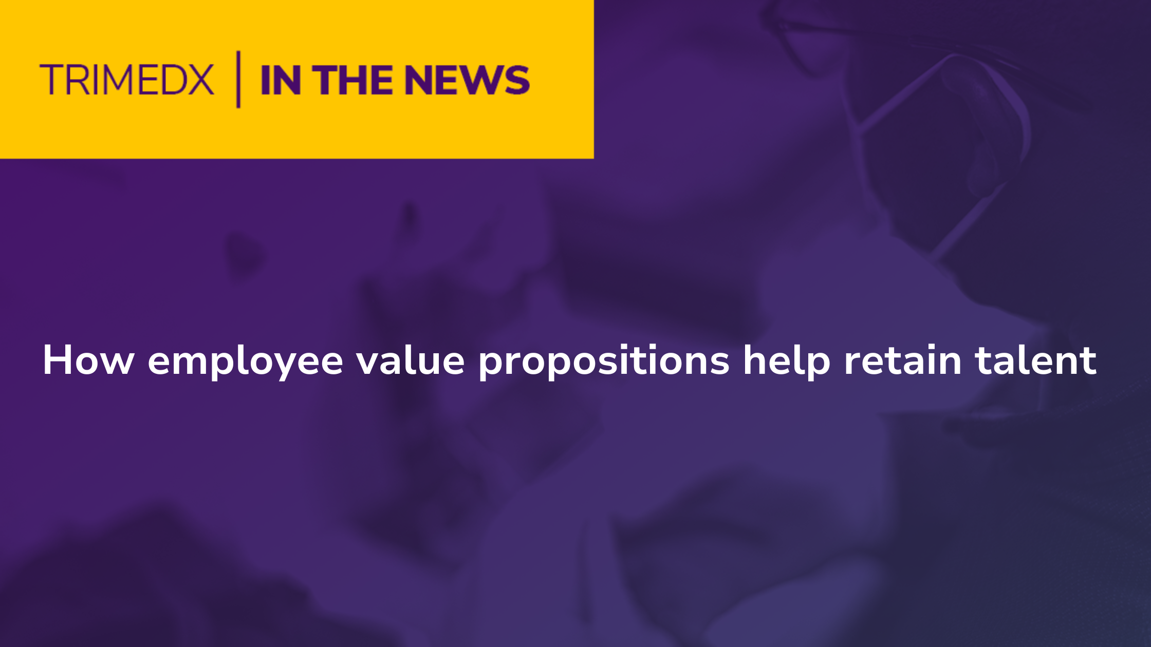 How employee value propositions help retain talent - TRIMEDX in the news graphic