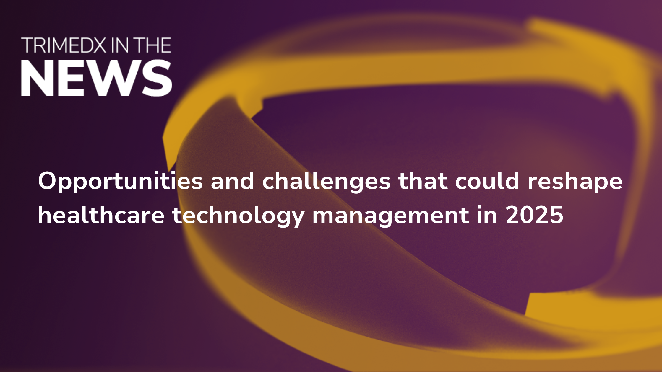 Opportunities and challenges that could reshape healthcare technology management in 2025 