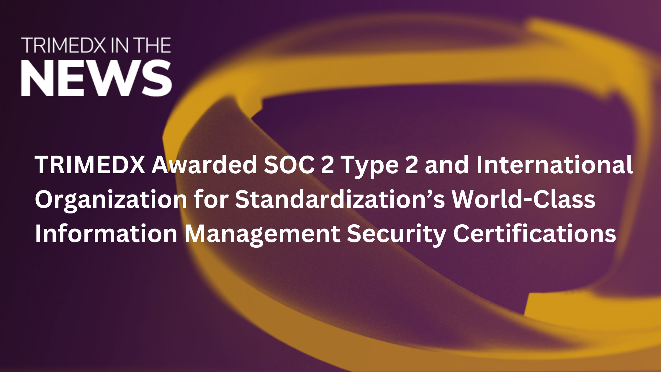 TRIMEDX Awarded SOC 2 Type 2 and International Organization for Standardization’s World-Class Information Management Security Certifications