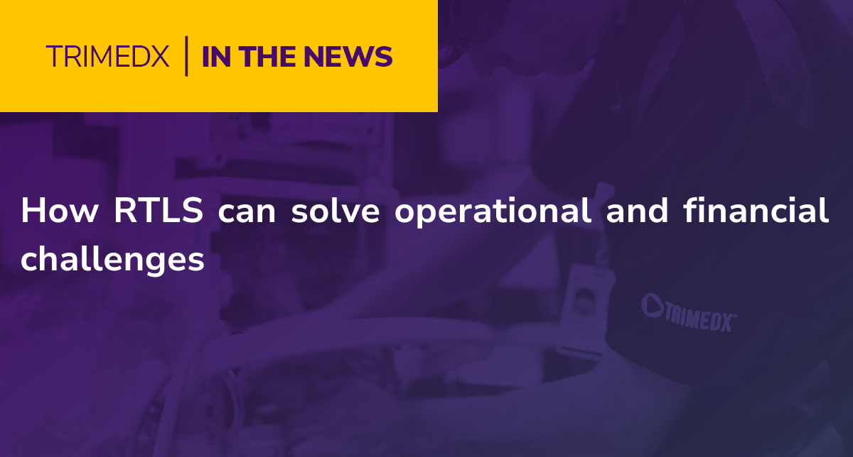 TRIMEDX In the News: How RTLS can solve operational and financial challenges