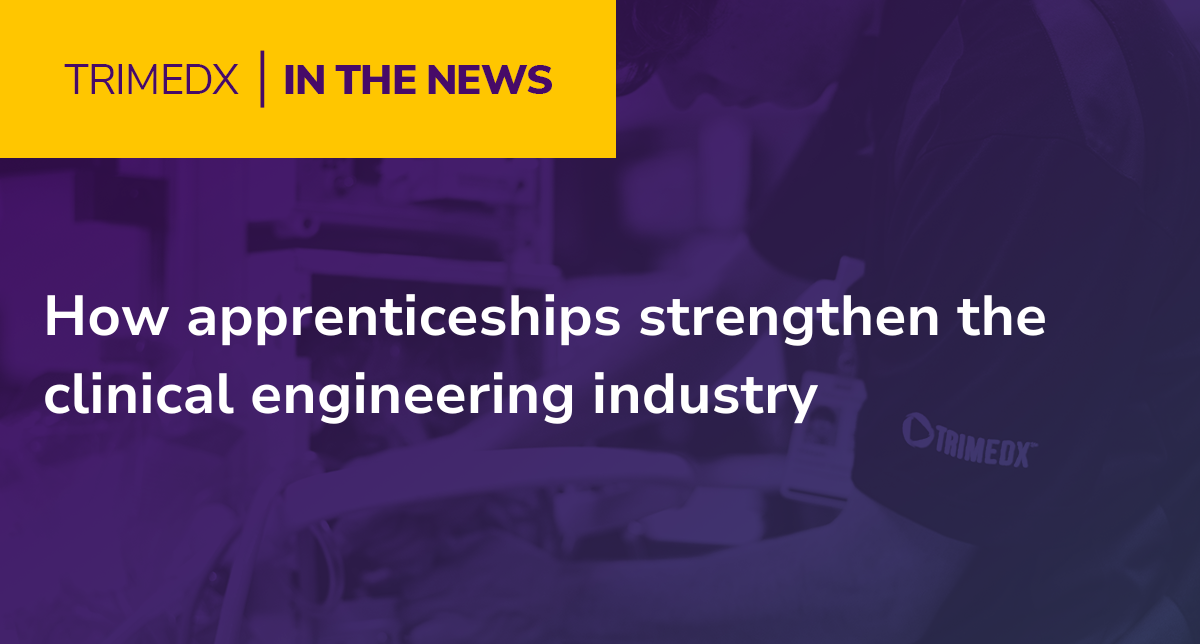 TRIMEDX in the news: How apprenticeships strengthen the clinical engineering industry