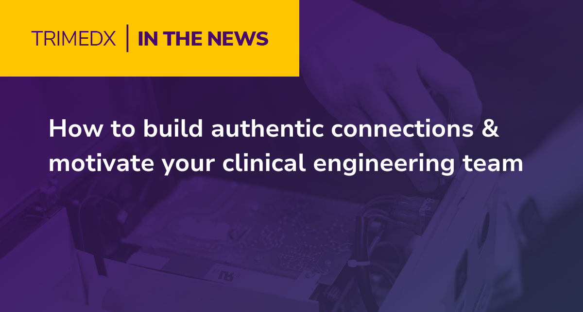 How to build authentic connections & motivate your clinical engineering team